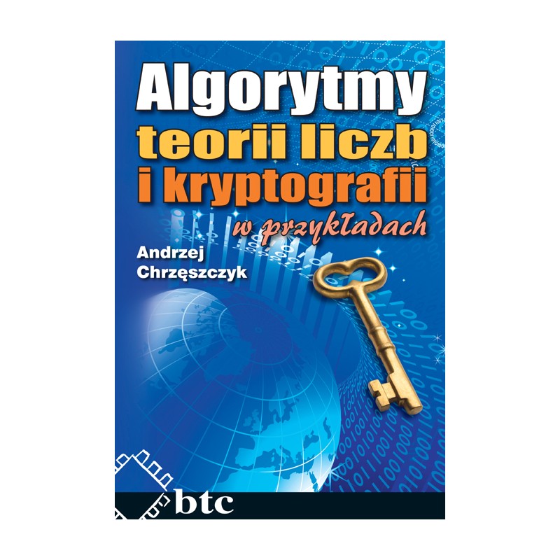 Algorytmy teorii liczb i kryptografii w przykładach. Andrzej Chrzęszczyk