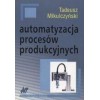 Automatyzacja procesów produkcyjnych. Metody modelowania procesów dyskretnych i programowania sterow.