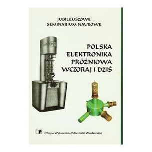 Polish vacuum electronics yesterday and today. Jubilee scientific seminar