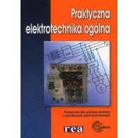Praktyczna elektrotechnika ogólna. Podręcznik dla uczniów średnich i zawodowych szkół technicznych