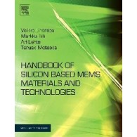 Handbook of Silicon Based MEMS Materials and Technologies