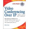 Video Conferencing over IP: Configure, Secure, and Troubleshoot
