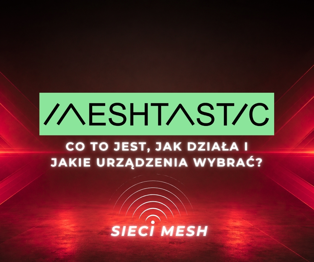 Meshtastic – co to jest, jak działa i jakie urządzenia wybrać?